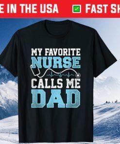 My Favorite Nurse Calls Me Dad Fathers Day Gift T-Shirts