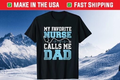 My Favorite Nurse Calls Me Dad Fathers Day Gift T-Shirts