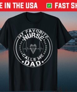 My Favorite Nurse Calls Me Dad Classic T-Shirt