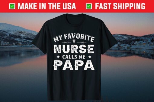 My Favorite Nurse Calls Me Papa Father's Day T-Shirt