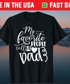 My Favorite People Call Me Dad Fathers Day Classic T-Shirts