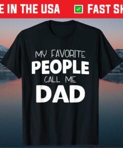 My Favorite People Call Me Dad Father's Day Classic T-Shirt