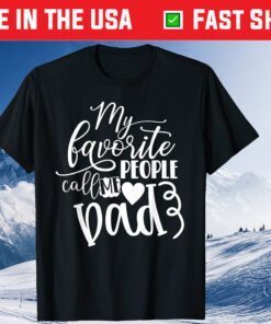 My Favorite People Call Me Dad Fathers Day Classic T-Shirts