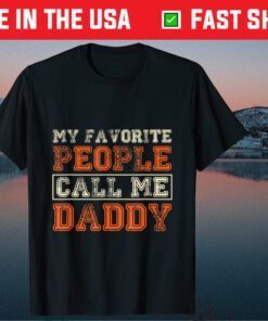 My Favorite People Call Me Daddy Best Fathers Day Classic T-Shirt