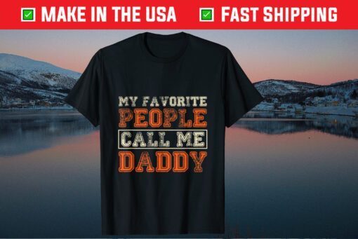 My Favorite People Call Me Daddy Best Fathers Day Classic T-Shirt