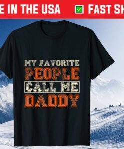 My Favorite People Call Me Daddy Best Fathers Day Classic T-Shirt