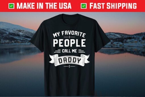 My Favorite People Call Me Daddy Father's Day Us 2021 T-Shirts