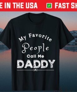 My Favorite People Call Me Daddy Fathers Day Classic TShirt