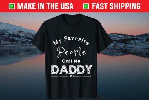 My Favorite People Call Me Daddy Fathers Day Classic TShirt