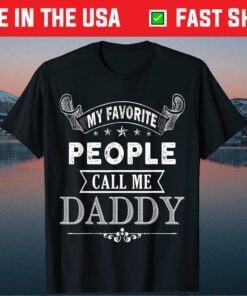 My Favorite People Call Me Daddy Fathers Day Classic T-Shirt