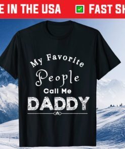 My Favorite People Call Me Daddy Fathers Day Classic TShirt