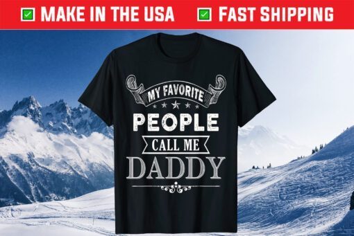 My Favorite People Call Me Daddy Fathers Day Classic T-Shirt