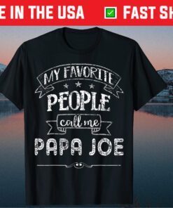 My Favorite People Call Me PAPA JOE Father Day Classic T-Shirt