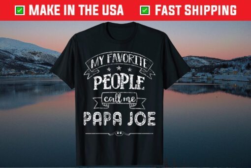 My Favorite People Call Me PAPA JOE Father Day Classic T-Shirt