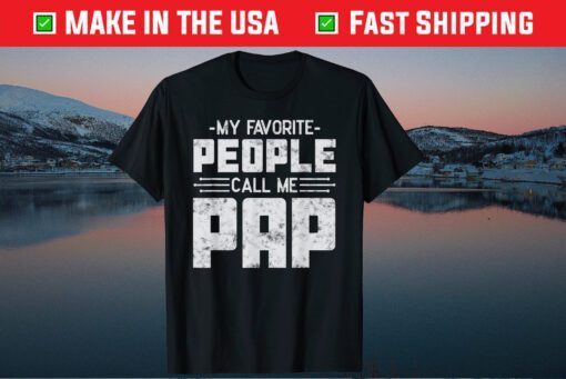 My Favorite People Call Me Pap Father’s Day Gift T-Shirt