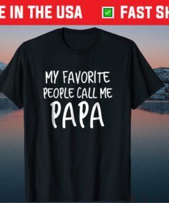 My Favorite People Call Me Papa Father's Day Classic Shirt