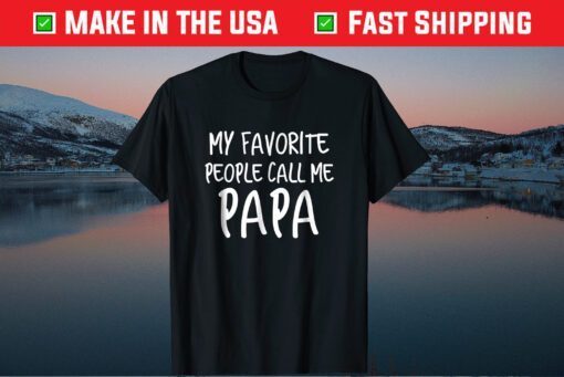 My Favorite People Call Me Papa Father's Day Classic Shirt