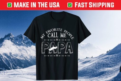 My Favorite People Call Me Papa Fathers Day Gift T-Shirt