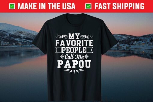 My Favorite People Call Me Papou Father's Day Unisex T-Shirt