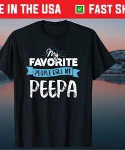 My Favorite People Call Me Peepa Classic T-Shirt