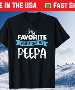 My Favorite People Call Me Peepa Classic T-Shirt