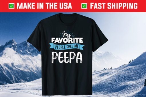 My Favorite People Call Me Peepa Classic T-Shirt