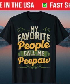 My Favorite People Call Me Peepaw Funny Fathers Day Gift T-Shirt
