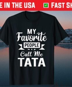 My Favorite People Call Me Tata Fathers Day Classic Shirt