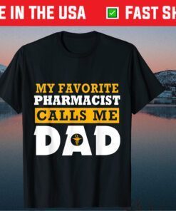 My Favorite Pharmacist Calls Me Dad Father's Day Classic Shirts