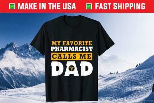 My Favorite Pharmacist Calls Me Dad Father's Day Classic Shirts