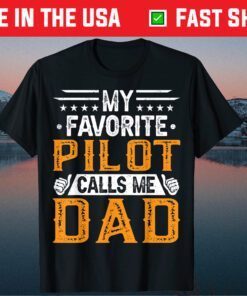 My Favorite Pilot Calls Me Dad Fathers Day Classic T-Shirt