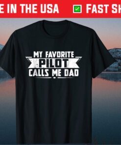 My Favorite Pilot calls me Dad Classic T Shirt