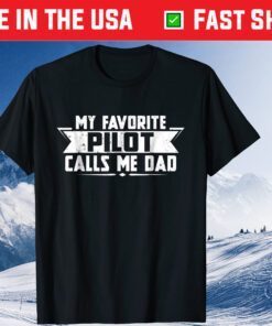 My Favorite Pilot calls me Dad Classic T Shirt