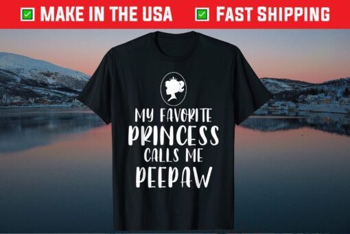 My Favorite Princess Calls Me Peepaw Father's Day Classic T-Shirt