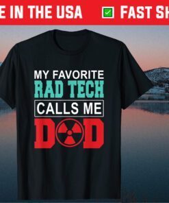 My Favorite Rad Tech Calls Me Dad Happy Father's Day Classic T-Shirt