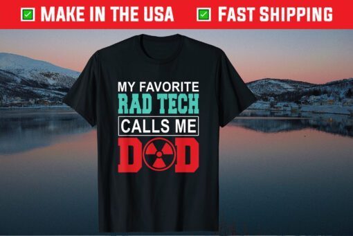 My Favorite Rad Tech Calls Me Dad Happy Father's Day Classic T-Shirt