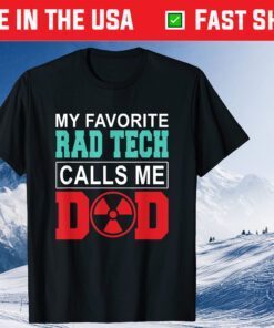 My Favorite Rad Tech Calls Me Dad Happy Father's Day Classic T-Shirt