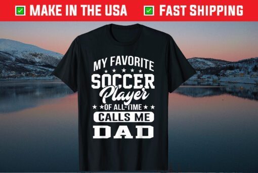 My Favorite Soccer Player Calls Me Dad Fathers Day Classic T-Shirt