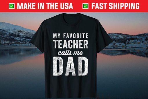 My Favorite Teacher Calls Me Dad Fathers Day Classic T-Shirt