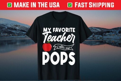 My Favorite Teacher Calls Me Pops Fathers Day Us 2021 T-Shirt