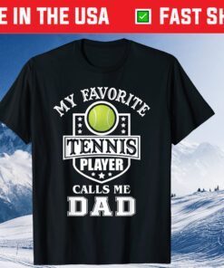My Favorite Tennis Player Calls Me Dad Matching Fathers Day Us 2021 T-Shirt