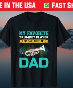 My Favorite Trumpet Player Calls Me Dad Fathers Day Classic T-Shirt