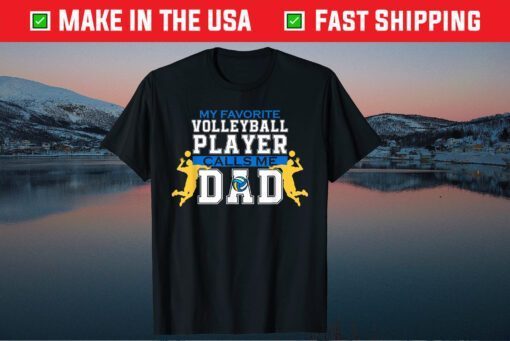 My Favorite Volleyball Player Calls Me Dad Fathers Day Classic T-Shirt