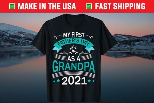 My First Father's Day As A Grandpa 2021 Happy To Me You Papa Gift T-Shirt