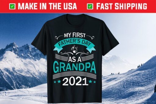 My First Father's Day As A Grandpa 2021 Happy To Me You Papa Gift T-Shirt