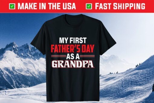 My First Fathers Day As A Grandpa Father Day T-Shirt