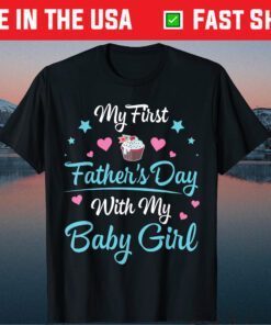 My First Father's Day With My Baby Girl Daughter Daddy Classic Shirt