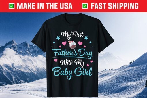 My First Father's Day With My Baby Girl Daughter Daddy Classic Shirt