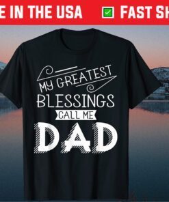 My Greatest Blessings Call Me Dad Christian Fathers Day T-Shirt