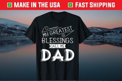 My Greatest Blessings Call Me Dad Christian Fathers Day T-Shirt